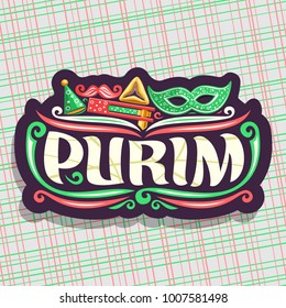 Vector logo for Purim holiday, cut label with carnival mask and clown hat, masquerade mustache, oznei haman and noise maker toy, original brush font for word purim, sign for jewish playful festival.