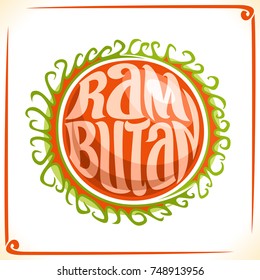 Vector logo for Rambutan, label with one red whole fruit for package of thai exotic dessert, price tag with original font for word rambutan inscribed in fruit shape, sticker for vegan grocery store.