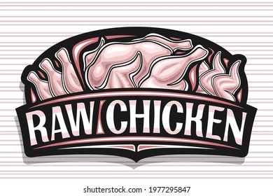 Vector logo for Raw Chicken, black decorative sign board with illustration of whole and chicken slices, art design banner with unique brush lettering for words raw chicken on grey striped background.