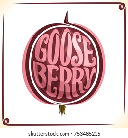 Vector logo for Red Gooseberry, label with one whole berry for package of fresh juice or ice cream, price tag with original font for word gooseberry inscribed in fruit shape, sticker for vegan store.