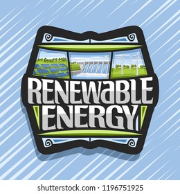 Vector logo for Renewable Energy, dark badge with array solar panels, water flowing in storage, windfarm with windturbines on summer field, original futuristic lettering for words renewable energy.