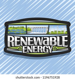 Vector logo for Renewable Energy, dark badge with array solar panels, water flowing in storage, windfarm with windturbines on summer field, original futuristic lettering for words renewable energy.