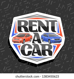 Vector logo for Rent a Car, white decorative label with 2 cartoon different automobiles and original lettering for words rent a car, automotive signboard for economy rental company on grey background.
