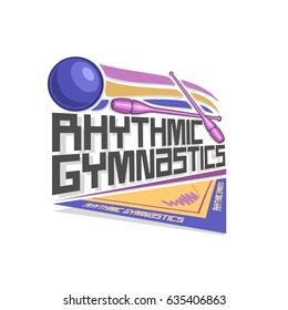 Vector logo for Rhythmic Gymnastics: blue ball flying on trajectory, crossed lilac sports clubs, inscription title text - rhythmic gymnastics, ribbon on floor of arena stadium, abstract graphic icon.