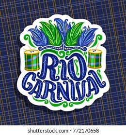 Vector logo for Rio Carnival, poster with brazilian feather headdress, drum with sticks for samba parade, original font for text rio carnival, cut paper sign for carnival show in Brazil Rio de Janeiro