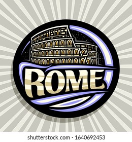 Vector logo for Rome, dark decorative round label with illustration of illuminated old rome colosseum on twilight starry sky background, design tourist fridge magnet with brush letters for text rome.