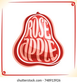 Vector logo for Rose Apple, label with one whole fruit for package of fresh juice or exotic dessert, price tag with original font for word rose apple inscribed in fruit shape, sticker for vegan store.