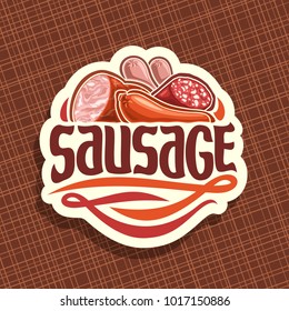 Vector logo for Sausage, cut label with original brush typeface for title text sausage, sliced pork ham, raw german bratwurst, cured salami and smoked beef sausage, price tag for meat store on white.