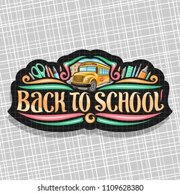 Vector logo for School, tag with set of writing accessories, original brush typeface for words back to school, on label with checkered background stationery for lesson in class and orange school bus.