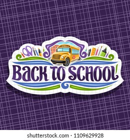 Vector logo for School, tag with set of writing accessories, original brush typeface for words back to school, on label with checkered background stationery for lesson in class and orange school bus.