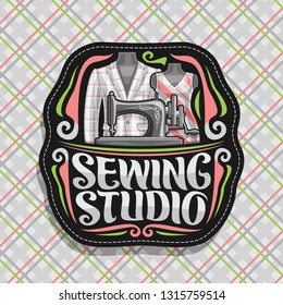 Vector logo for Sewing Studio, black decorative signboard with flourishes, old sewing machine, mens blazer and female dress on dummies, brush lettering for words sewing studio on checkered background.