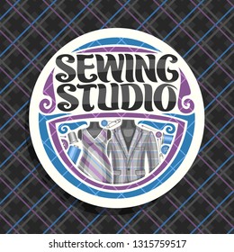 Vector logo for Sewing Studio, white round signboard with flourishes, sewing tools, elegant mens blazer and female dress on dummy, brush lettering for words sewing studio on checkered background.
