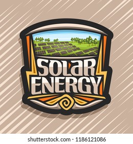 Vector logo for Solar Energy, dark tag with many photovoltaic panels on green summer hills with trees, original lettering for words solar energy, design illustration for alternative renewable power.