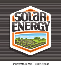 Vector logo for Solar Energy, white hexagonal tag with many photovoltaic panels on green summer hills with trees, original lettering for word solar energy, illustration for alternative renewable power