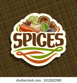 Vector logo for Spices, cut label with original brush typeface for word spices, in heap of indian condiments hot chilli pepper, clove of garlic, leaves of basil, star anise spice and cinnamon on white