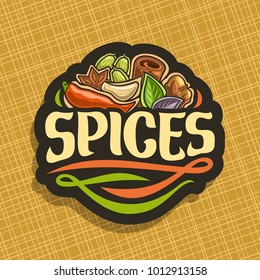 Vector logo for Spices, cut label with original brush typeface for word spices, in heap of indian condiments hot chilli pepper, clove of garlic, leaves of basil, star anise and cinnamon on black.