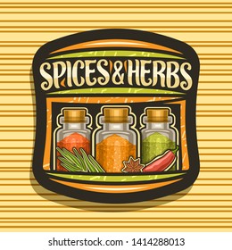 Vector logo for Spices and Herbs, black signboard with illustration of set indian fresh seasonings in glass boxes, signage with original brush typeface for words spices & herbs on striped background.