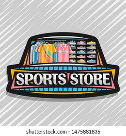 Vector Logo For Sports Store, Black Decorative Sign Board With Illustration Of Modern Sports Shoes And New Trendy Clothes On Rack In A Row For Activity Lifestyle, Original Font For Words Sports Store.