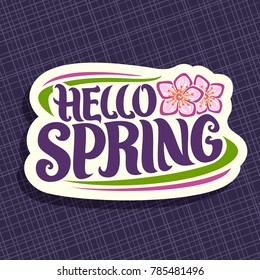 Vector Logo for Spring season, lettering typography for calligraphic spring sign, decorative handwritten font for words hello spring, springtime cut paper logo with pink roses of sharon on purple.