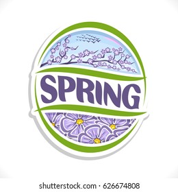 Vector logo for Spring season: on morning sky flock of birds, on branch of tree lilac blossom flowers, oval art icon for spring time theme with title text - spring, ellipse sign with floral background