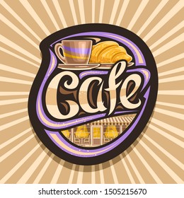Vector logo for Street Cafe, dark decorative badge with illustration of coffee cup and fresh croissant, original lettering for word cafe, sign board for summer modern restaurant on brown background.