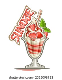 Vector logo for Sundae, decorative placard with cartoon design sundae ice cream with red layered jam decorated wafer stick, half sliced strawberries, dripping sauce and text sundae on white background