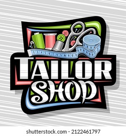 Vector logo for Tailor Shop, black decorative sign with set of sewing tools, roll of blue measure tape for suit apparel, unique brush lettering for words tailor shop, signboard for menswear boutique