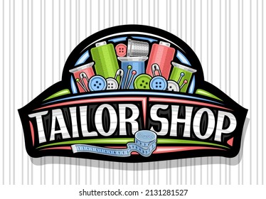 Vector logo for Tailor Shop, black decorative badge with illustration of set sewing tools, various buttons and variety needles, sign board for sewing workshop with unique letters for words tailor shop