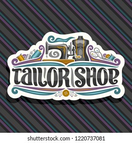 Vector logo for Tailor Shop, cut paper sign with vintage sewing machine, male mannequin with measure tape for suit apparel, original brush typeface for words tailor shop, luxury signage for boutique.