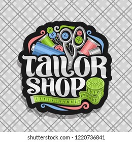 Vector logo for Tailor Shop, dark sticker with set of sewing equipment, roll of green measure tape for suit apparel, original brush typeface for words tailor shop, sign board for menswear boutique.