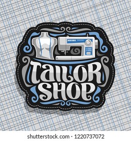 Vector logo for Tailor Shop, dark signboard with modern sewing machine, male mannequin with measure tape for suit apparel, original brush typeface for words tailor shop, luxury signage for boutique.