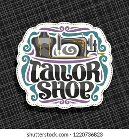 Vector logo for Tailor Shop, white signboard with vintage sewing machine, male mannequin with measure tape for suit apparel, original brush typeface for words tailor shop, luxury signage for boutique.