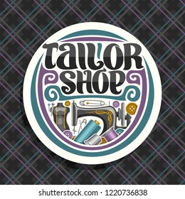 Vector logo for Tailor Shop, white round sign with vintage sewing machine, male mannequin with measure tape for suit apparel, original brush typeface for word tailor shop, signage for garment boutique