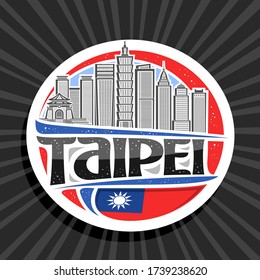 Vector logo for Taipei, white decorative round tag with line illustration of famous taipei city scape on day sky background, art design tourist fridge magnet with unique letters for black word taipei.