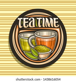 Vector Logo For Tea Time, Round Badge With Illustration Of 2 Glass Cups With Yellow And Brown Liquid, Metal Bowl With Loose Tea And Sprig, Decorative Typeface For Words Tea Time On Striped Background.