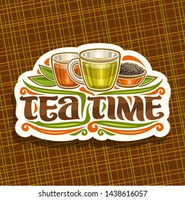 Vector Logo For Tea Time, Vintage Cut Paper Sign With Illustration Of 2 Glass Cups With Yellow And Brown Liquid, Metal Bowl With Loose Tea, Decorative Script For Words Tea Time On Abstract Background.