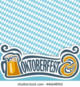 Vector logo ticket or invitation on theme of oktoberfest for text, pint beer mug with lager and pretzel. Bavarian Oktoberfest pattern flag white and blue rhombus. Beer cup alcohol drink with Pretzel 