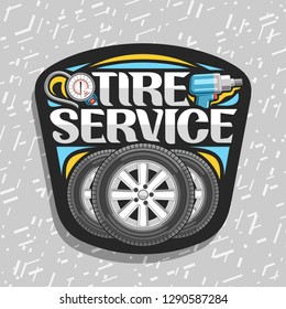 Vector logo for Tire Service, black signboard with 3 tires on alloy discs, illustration of professional pneumatic manometer and air impact wrench, sign with original lettering for words tire service.