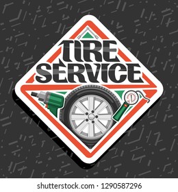 Vector logo for Tire Service, white signboard with tire on alloy disc, illustration of professional pneumatic manometer and air impact wrench, road sign with original lettering for words tire service.