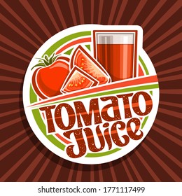 Vector logo for Tomato Juice, decorative cut paper label with illustration of vegan drink in glass and 3 cartoon tomatoes, veg concept with unique lettering for words tomato juice on red background.