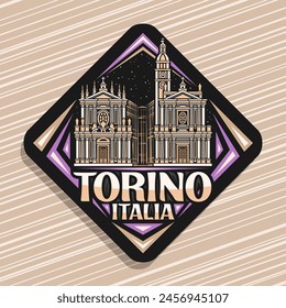 Vector logo for Torino, dark rhombus road sign with line illustration of famous historical twin churches in torino on nighttime sky background, decorative refrigerator magnet with text torino, italia