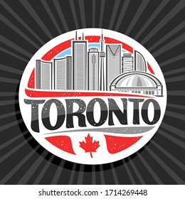 Vector logo for Toronto, white decorative round tag with line illustration of modern toronto city scape on day sky background, design tourist fridge magnet with unique letters for black word toronto.