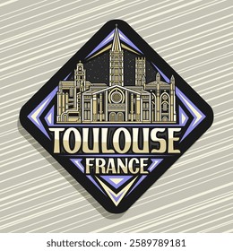 Vector logo for Toulouse, dark decorative rhomb road sign with detailed illustration of dusk toulouse city scape, art design refrigerator magnet with unique brush lettering for words toulouse, france