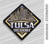 Vector logo for Tulsa, black decorative rhomb road sign with simple illustration of famous urban tulsa city scape, art design refrigerator magnet with unique brush lettering for words tulsa, oklahoma