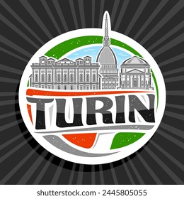 Vector logo for Turin, white decorative tag with outline illustration of famous turin city scape on day sky background, art design circle refrigerator magnet with unique letters for black text turin