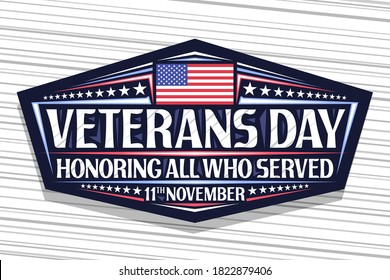 Vector logo for Veterans Day, dark decorative sign with illustration of national red and blue striped flag of USA and unique lettering for words veterans day, honoring all who served, 11th november.