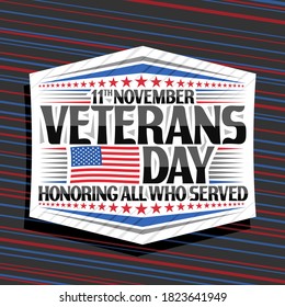 Vector logo for Veterans Day, white decorative badge with illustration of national red and blue striped flag of USA and unique lettering for words 11th november, veterans day, honoring all who served.