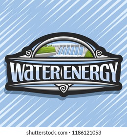Vector logo for Water Energy, dark creative sticker with mini hydroelectric powerplant on summer hills, original lettering for words water energy, illustration for sustainable hydro electric plant.