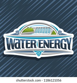 Vector logo for Water Energy, white creative tag with small hydroelectric powerplant on summer hill, original lettering for words water energy, design illustration for sustainable hydro electric plant