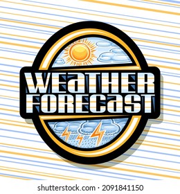 Vector logo for Weather Forecast, black badge with variety illustrations of spring clouds and cartoon fall shower, isolated tag with unique lettering for words weather forecast on striped background